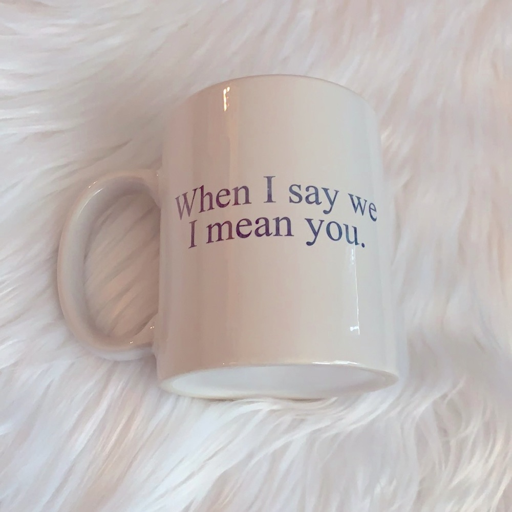 When I say “we” Mug